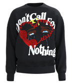Don't Call For Nothing Sweatshirt