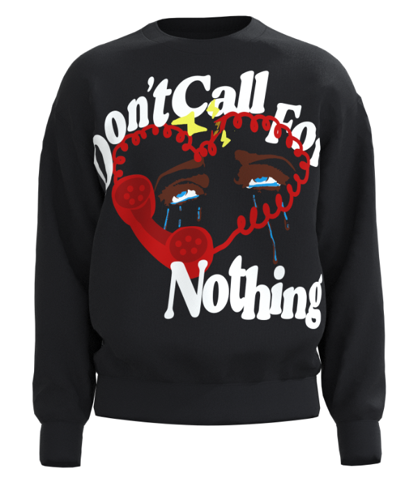 Don't Call For Nothing Sweatshirt