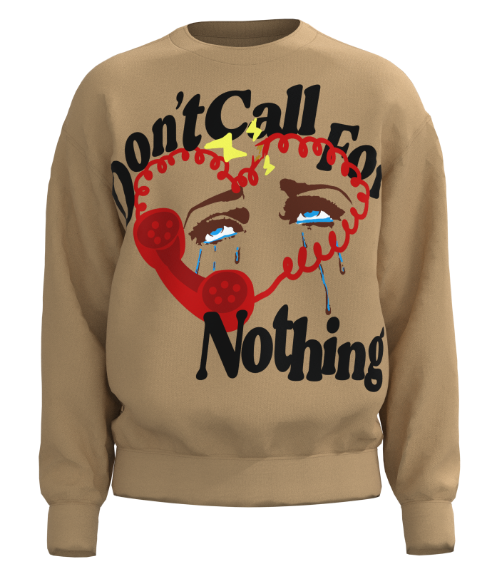 Don't Call For Nothing Sweatshirt